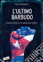 L'ultimo barbudo. Diario inedito di Abraham Nubes libro