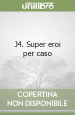 J4. Super eroi per caso libro