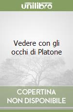 Vedere con gli occhi di Platone libro