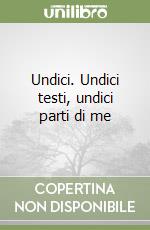 Undici. Undici testi, undici parti di me