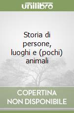 Storia di persone, luoghi e (pochi) animali libro