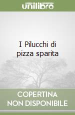 I Pilucchi di pizza sparita libro