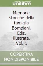 Memorie storiche della famiglia Bompiani. Ediz. illustrata. Vol. 1