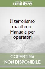 Il terrorismo marittimo. Manuale per operatori