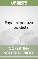 Papà mi portava in bicicletta libro