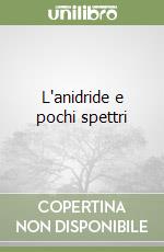 L'anidride e pochi spettri libro