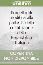 Progetto di modifica alla parte II della costituzione della Repubblica Italiana libro