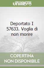 Deportato I 57633. Voglia di non morire libro