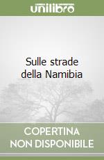 Sulle strade della Namibia libro