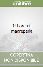 Il fiore di madreperla libro