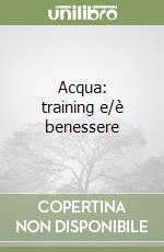 Acqua: training e/è benessere libro