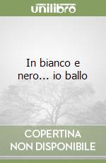 In bianco e nero... io ballo