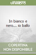 In bianco e nero... io ballo libro