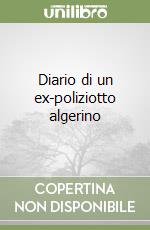 Diario di un ex-poliziotto algerino libro