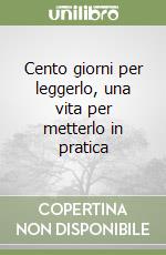Cento giorni per leggerlo, una vita per metterlo in pratica libro