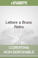 Lettere a Bruno Pietro libro