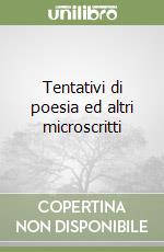 Tentativi di poesia ed altri microscritti libro