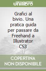 Grafici al bivio. Una pratica guida per passare da Freehand a Illustrator CS3 libro