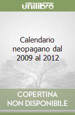 Calendario neopagano dal 2009 al 2012 libro