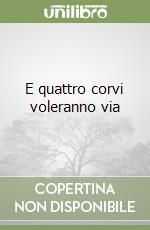 E quattro corvi voleranno via libro