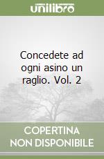 Concedete ad ogni asino un raglio. Vol. 2 libro