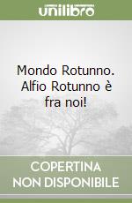 Mondo Rotunno. Alfio Rotunno è fra noi! libro