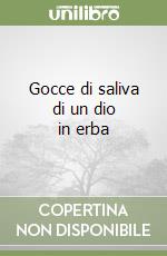 Gocce di saliva di un dio in erba