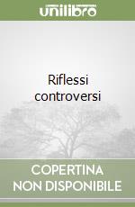 Riflessi controversi