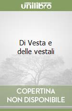 Di Vesta e delle vestali libro