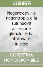 Negentropy, la negentropia e la sua nuova accezione globale. Ediz. italiana e inglese libro