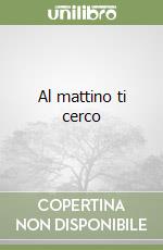 Al mattino ti cerco libro