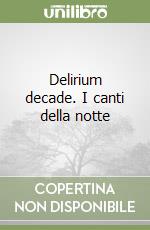 Delirium decade. I canti della notte