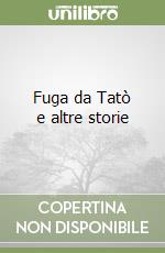 Fuga da Tatò e altre storie libro