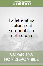 La letteratura italiana e il suo pubblico nella storia libro