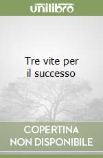 Tre vite per il successo