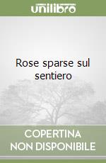 Rose sparse sul sentiero libro