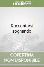 Raccontarsi sognando libro