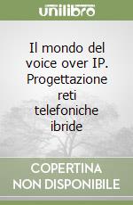 Il mondo del voice over IP. Progettazione reti telefoniche ibride