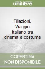 Filiazioni. Viaggio italiano tra cinema e costume libro