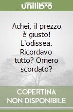 Achei, il prezzo è giusto! L'odissea. Ricordavo tutto? Omero scordato? libro