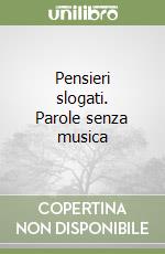 Pensieri slogati. Parole senza musica libro