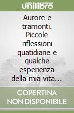 Aurore e tramonti. Piccole riflessioni quatidiane e qualche esperienza della mia vita con Gesù libro