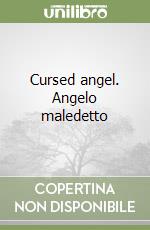 Cursed angel. Angelo maledetto