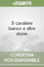 Il cavaliere bianco e altre storie