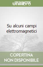 Su alcuni campi elettromagnetici