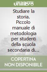 Studiare la storia. Piccolo manuale di metodologia per studenti della scuola secondaria di primo grado libro