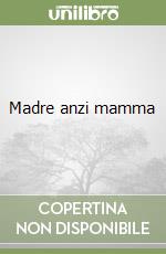 Madre anzi mamma libro