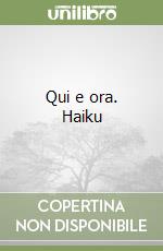 Qui e ora. Haiku libro