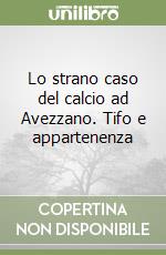 Lo strano caso del calcio ad Avezzano. Tifo e appartenenza libro