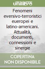 Fenomeni eversivo-terroristici eueropei e latino-americani. Attualità, documenti, connessioni e sinergie libro